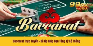 Baccarat Trực Tuyến - Bí Kíp Giúp Bạn Tăng Tỷ Lệ Thắng