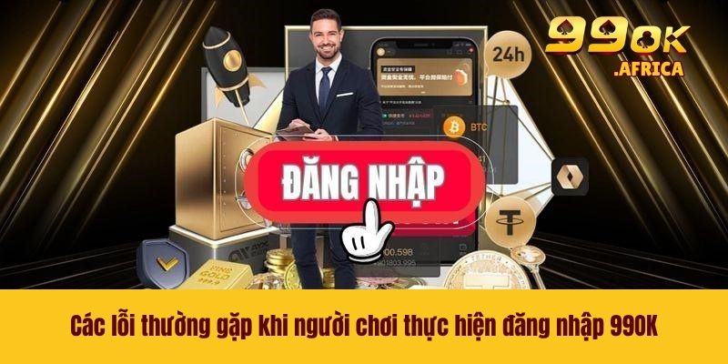 Các lỗi thường gặp khi người chơi thực hiện đăng nhập 99OK