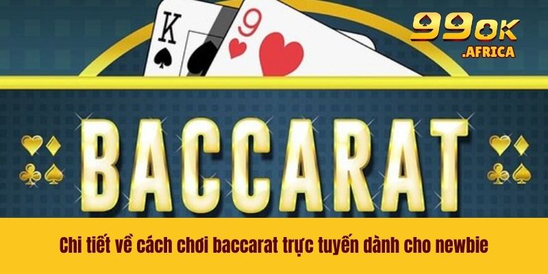 Chi tiết về cách chơi baccarat trực tuyến dành cho newbie