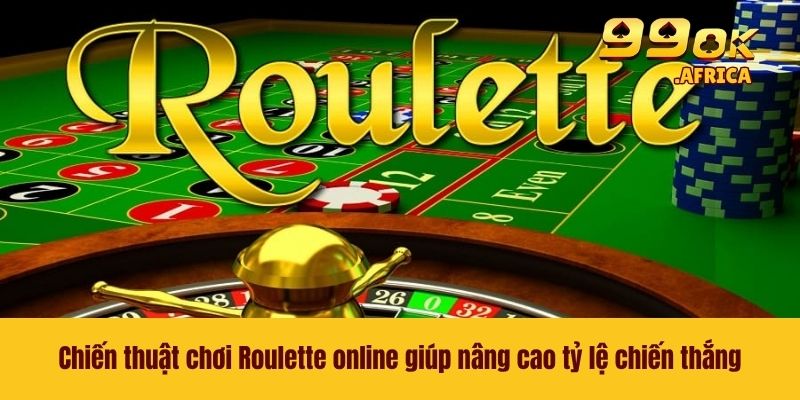 Chiến thuật chơi Roulette online giúp nâng cao tỷ lệ chiến thắng