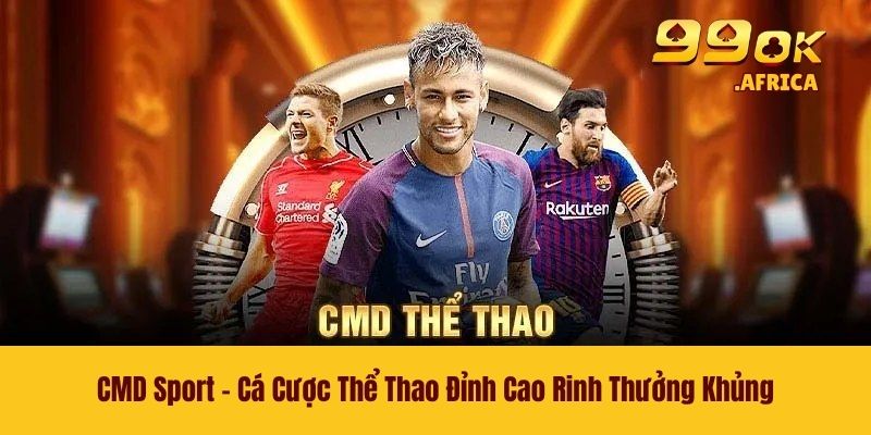 CMD Sport - Cá Cược Thể Thao Đỉnh Cao Rinh Thưởng Khủng