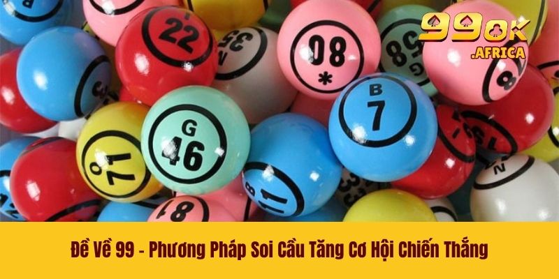 Đề Về 99 - Phương Pháp Soi Cầu Tăng Cơ Hội Chiến Thắng