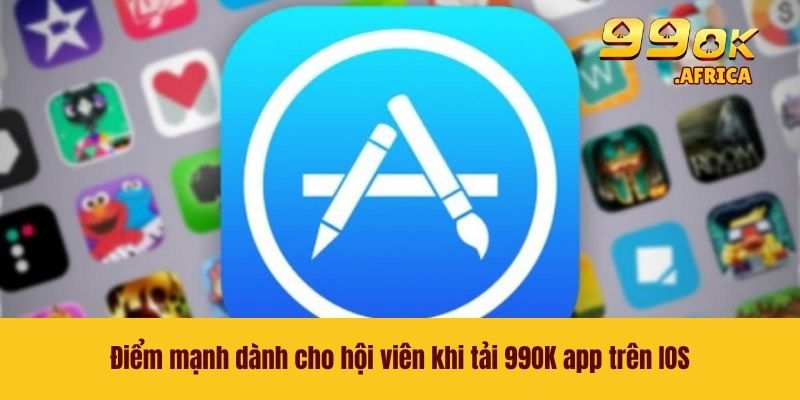 Điểm mạnh dành cho hội viên khi tải 99OK app trên IOS