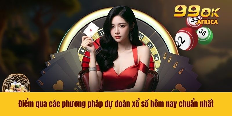 Điểm qua các phương pháp dự đoán xổ số hôm nay chuẩn nhất