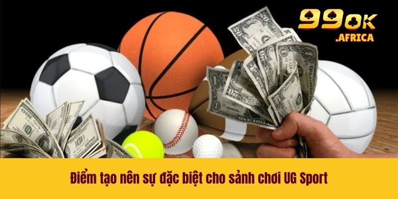 Điểm tạo nên sự đặc biệt cho sảnh chơi UG Sport