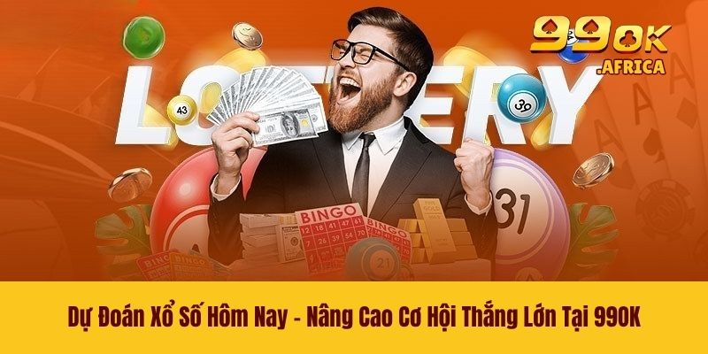 Dự Đoán Xổ Số Hôm Nay - Nâng Cao Cơ Hội Thắng Lớn Tại 99OK