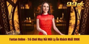 Fantan Online - Trò Chơi May Rủi Mới Lạ Ăn Khách Nhất 99OK