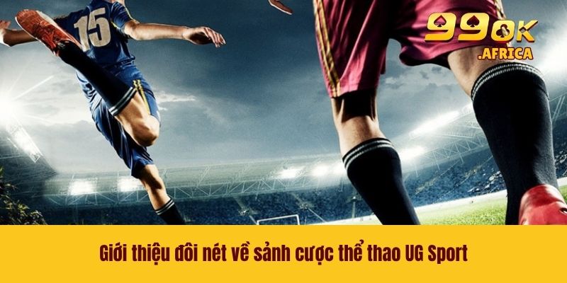 Giới thiệu đôi nét về sảnh cược thể thao UG Sport
