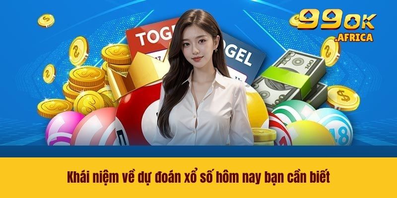 Khái niệm về dự đoán xổ số hôm nay bạn cần biết