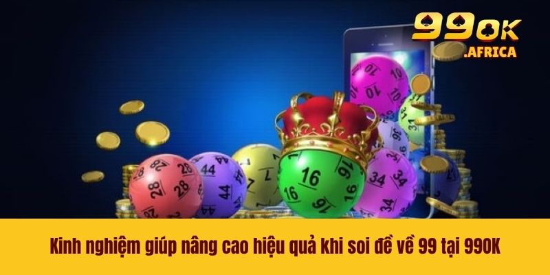 Kinh nghiệm giúp nâng cao hiệu quả khi soi đề về 99 tại 99OK