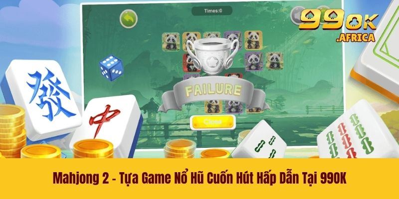 Mahjong 2 - Tựa Game Nổ Hũ Cuốn Hút Hấp Dẫn Tại 99OK
