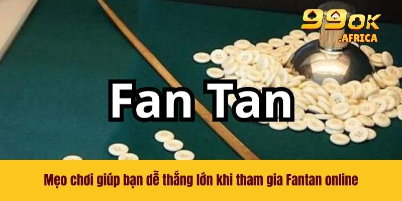 Mẹo chơi giúp bạn dễ thắng lớn khi tham gia Fantan online