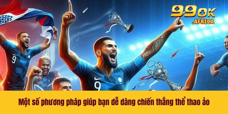 Một số phương pháp giúp bạn dễ dàng chiến thắng thể thao ảo