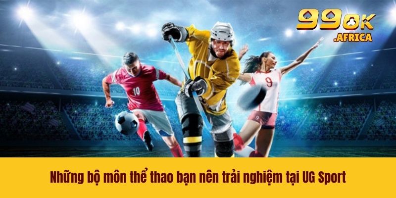 Những bộ môn thể thao bạn nên trải nghiệm tại UG Sport