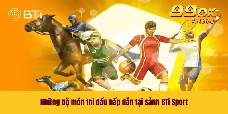 Những bộ môn thi đấu hấp dẫn tại sảnh BTi Sport