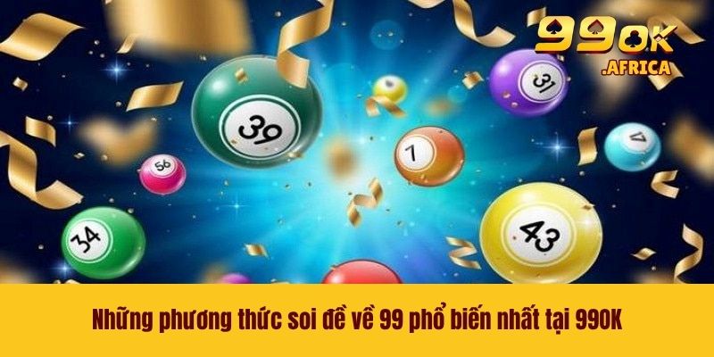 Những phương thức soi đề về 99 phổ biến nhất tại 99OK