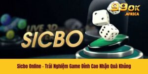 Sicbo Online - Trải Nghiệm Game Đỉnh Cao Nhận Quà Khủng