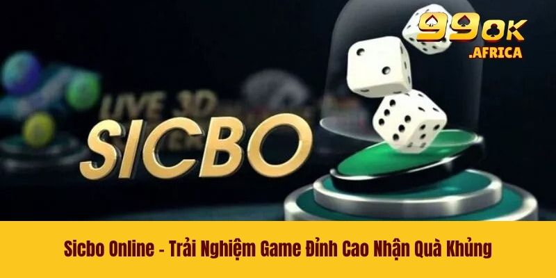 Sicbo Online - Trải Nghiệm Game Đỉnh Cao Nhận Quà Khủng