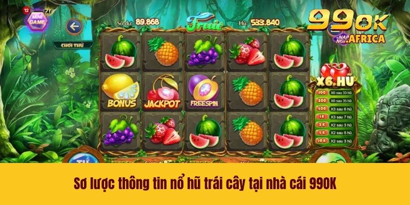 Sơ lược thông tin nổ hũ trái cây tại nhà cái 99OK