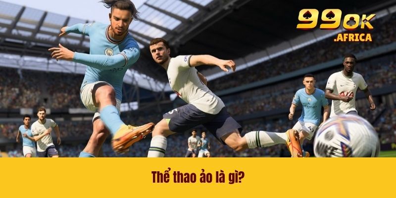 Thể thao ảo là gì?