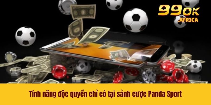 Tính năng độc quyền chỉ có tại sảnh cược Panda Sport