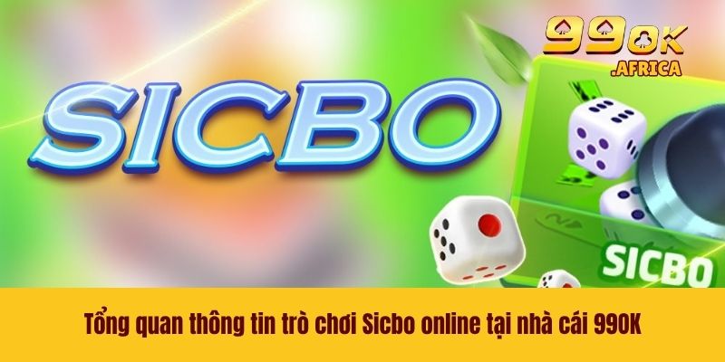 Tổng quan thông tin trò chơi Sicbo online tại nhà cái 99OK
