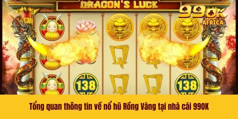 Tổng quan thông tin về nổ hũ Rồng Vàng tại nhà cái 99OK