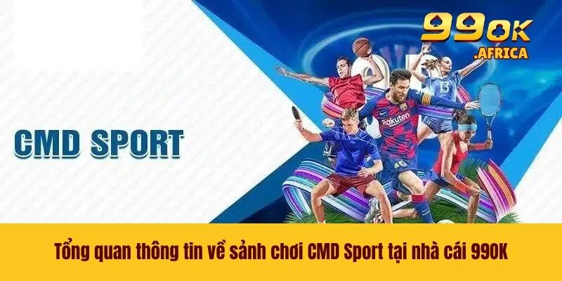 Tổng quan thông tin về sảnh chơi CMD Sport tại nhà cái 99OK